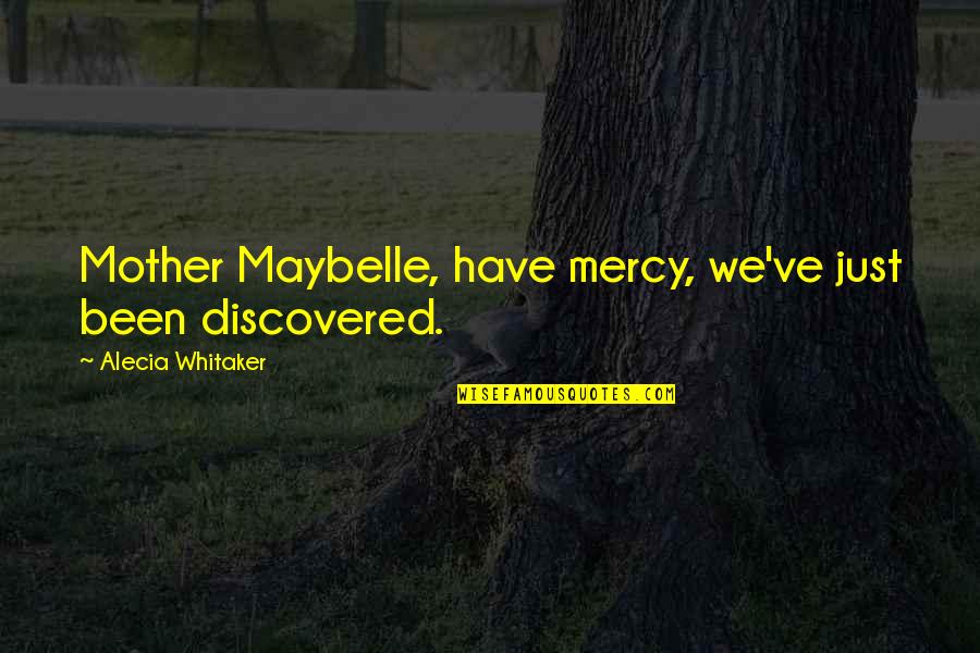 Jean Fritz Quotes By Alecia Whitaker: Mother Maybelle, have mercy, we've just been discovered.