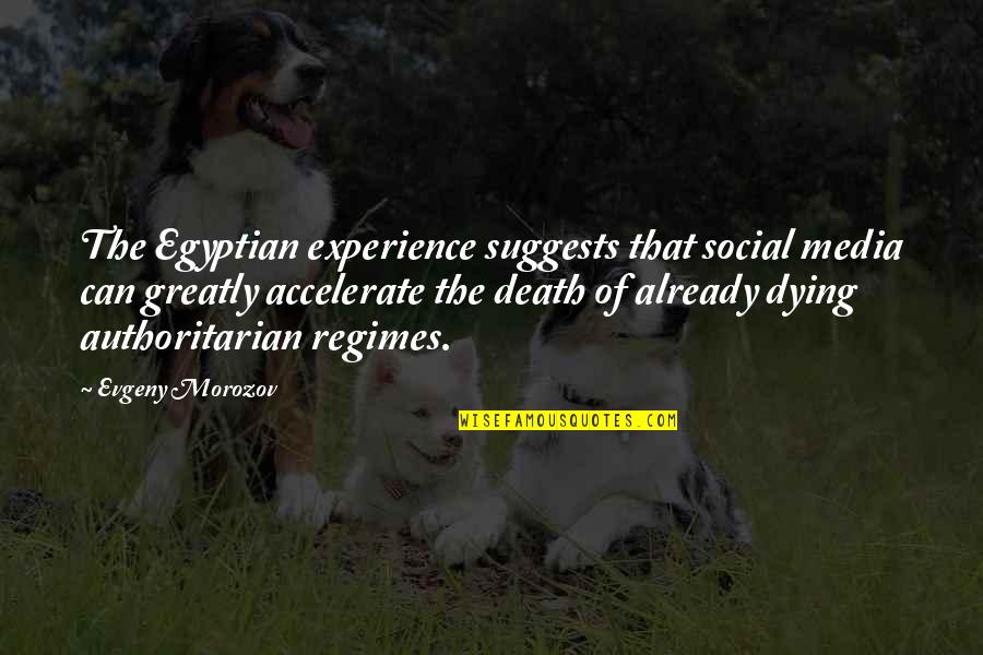 Jean Fritz Quotes By Evgeny Morozov: The Egyptian experience suggests that social media can