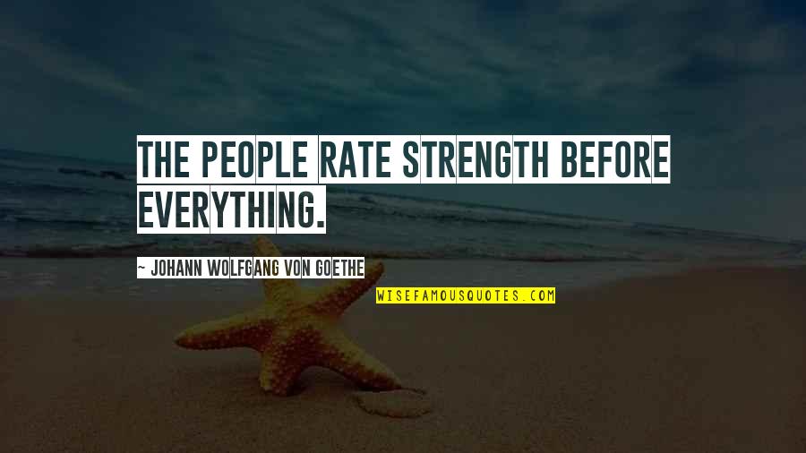 Jean Fritz Quotes By Johann Wolfgang Von Goethe: The people rate strength before everything.