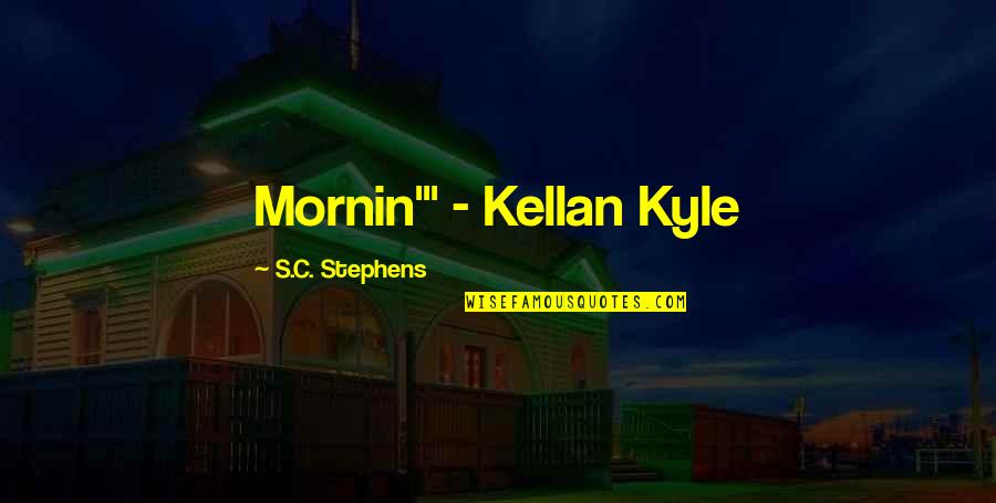 Jean Froissart Quotes By S.C. Stephens: Mornin'" - Kellan Kyle