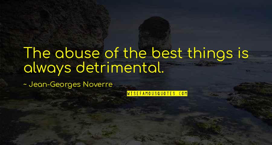 Jean Georges Noverre Quotes By Jean-Georges Noverre: The abuse of the best things is always