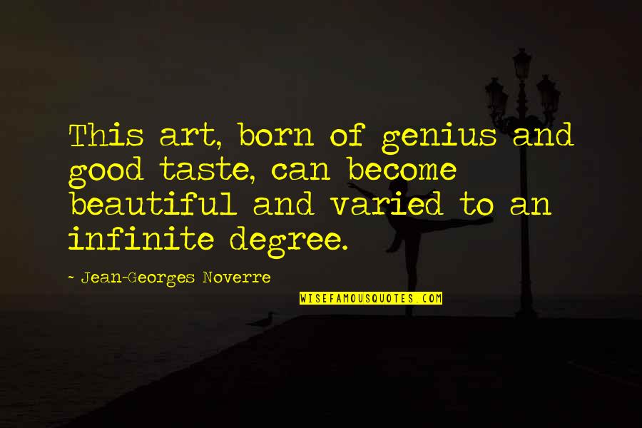 Jean Georges Noverre Quotes By Jean-Georges Noverre: This art, born of genius and good taste,