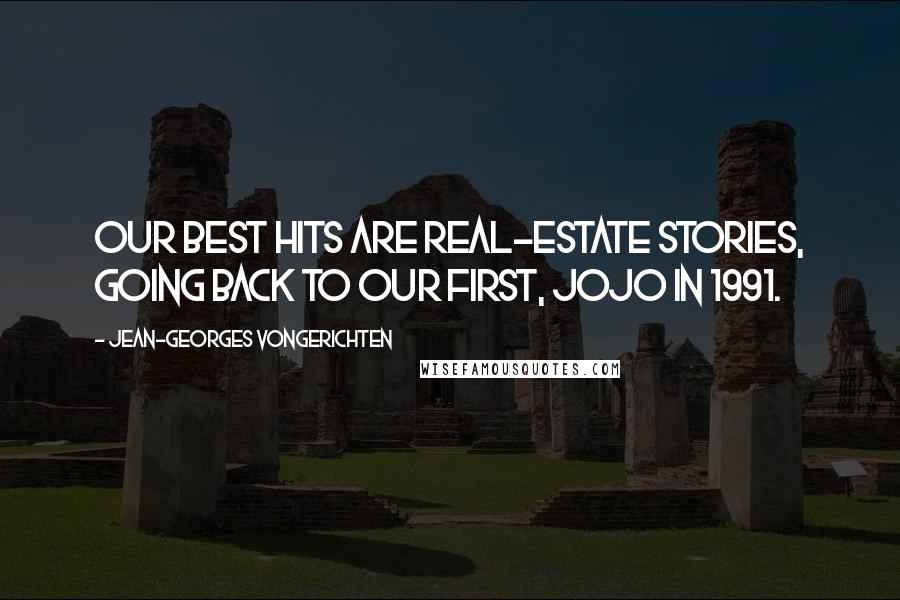 Jean-Georges Vongerichten quotes: Our best hits are real-estate stories, going back to our first, JoJo in 1991.