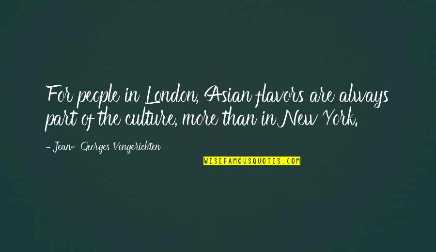Jean-georges Vongerichten Quotes By Jean-Georges Vongerichten: For people in London, Asian flavors are always
