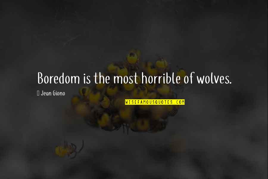 Jean Giono Quotes By Jean Giono: Boredom is the most horrible of wolves.