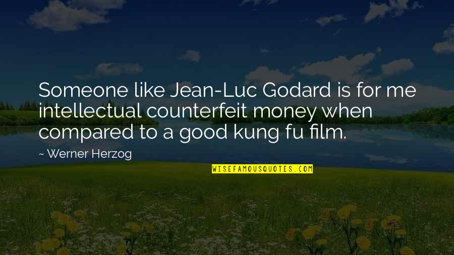 Jean Godard Quotes By Werner Herzog: Someone like Jean-Luc Godard is for me intellectual Jean Godard Quotes By Werner Herzog: Someone like Jean-Luc Godard is for me intellectual
