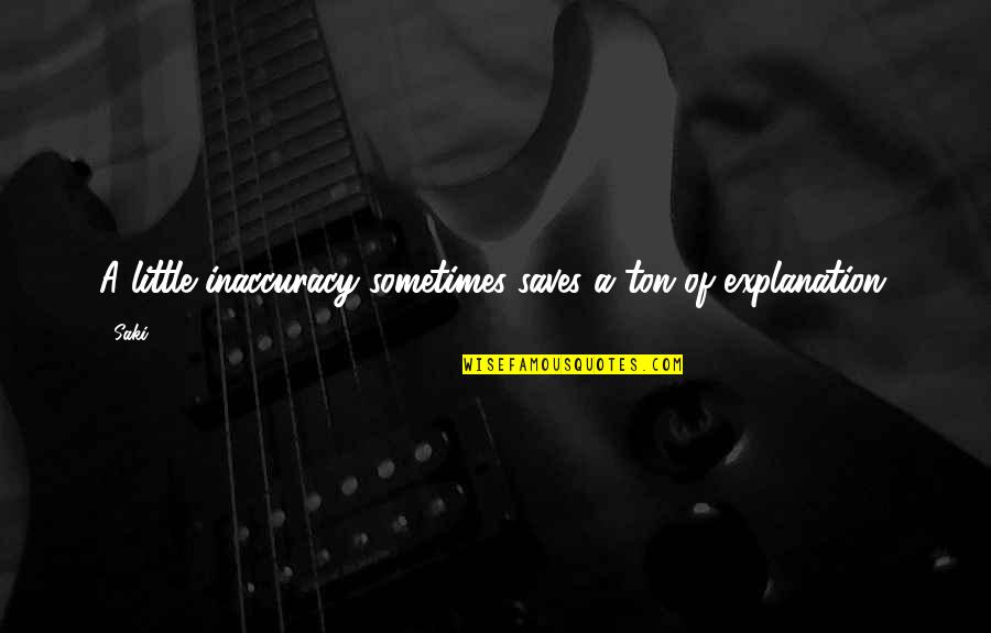 Jean Guehenno Quotes By Saki: A little inaccuracy sometimes saves a ton of
