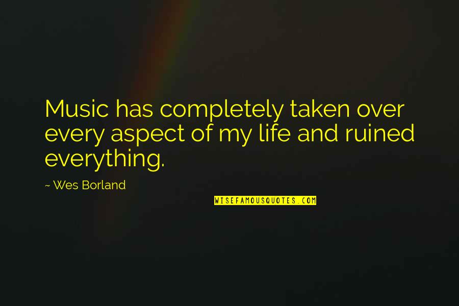 Jean Guthrie Quotes By Wes Borland: Music has completely taken over every aspect of