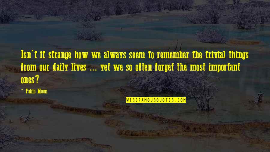 Jean Hagen Quotes By Fabio Moon: Isn't it strange how we always seem to