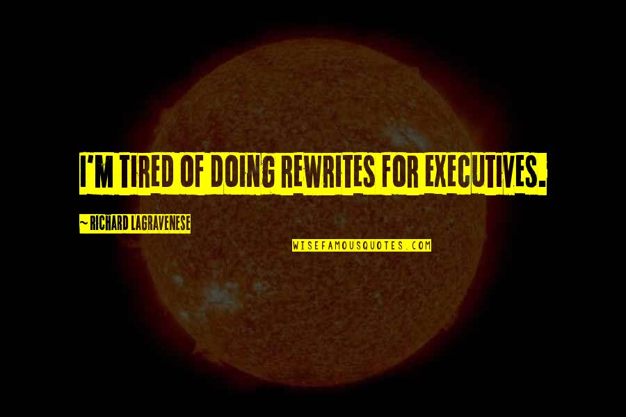 Jean Havoc Quotes By Richard LaGravenese: I'm tired of doing rewrites for executives.