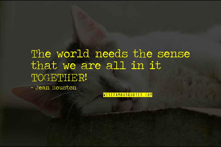 Jean Houston Quotes By Jean Houston: The world needs the sense that we are