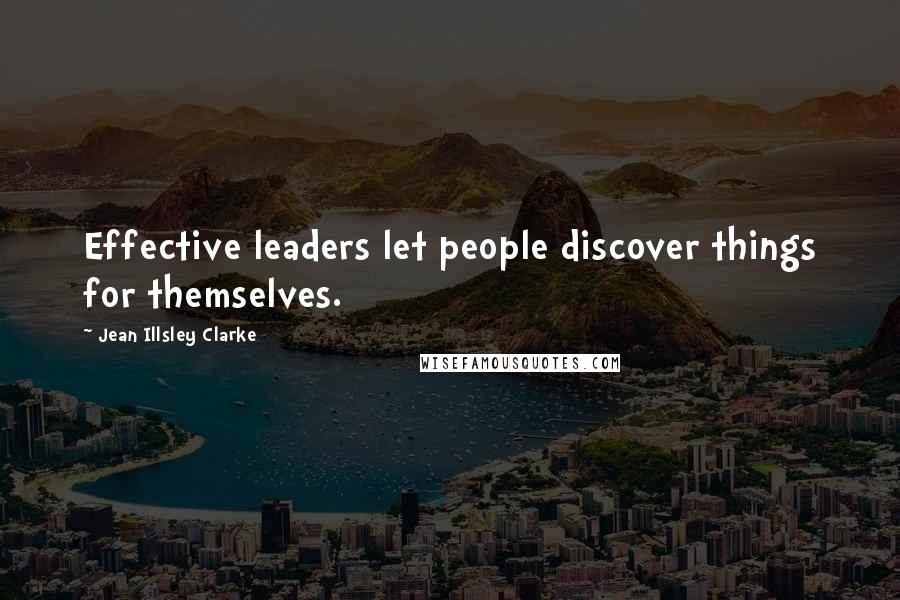 Jean Illsley Clarke quotes: Effective leaders let people discover things for themselves.