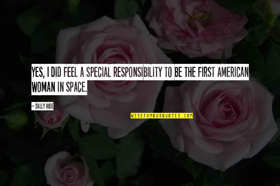Jean Jacket Quotes By Sally Ride: Yes, I did feel a special responsibility to