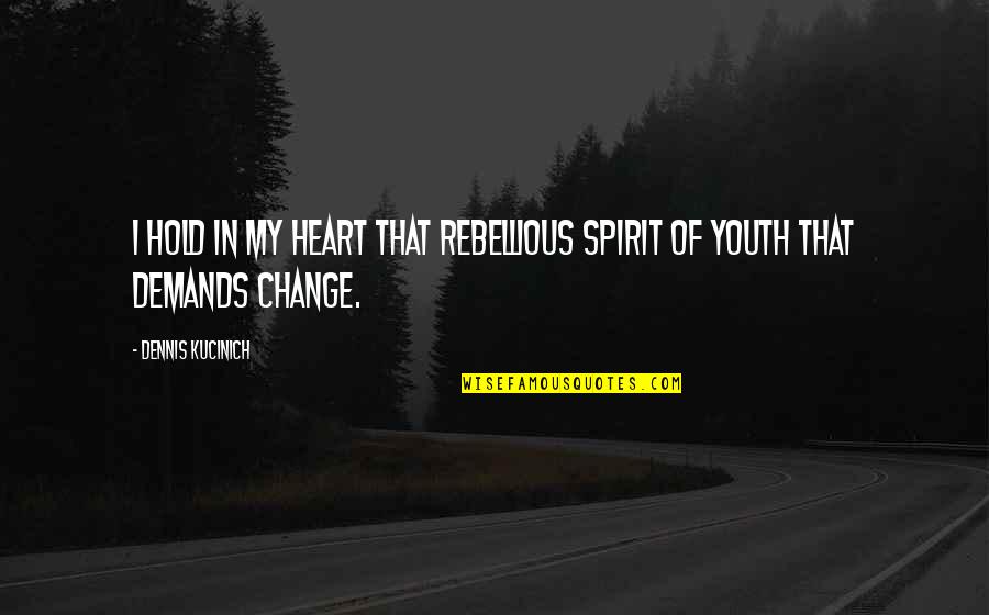 Jean Jackets Quotes By Dennis Kucinich: I hold in my heart that rebellious spirit