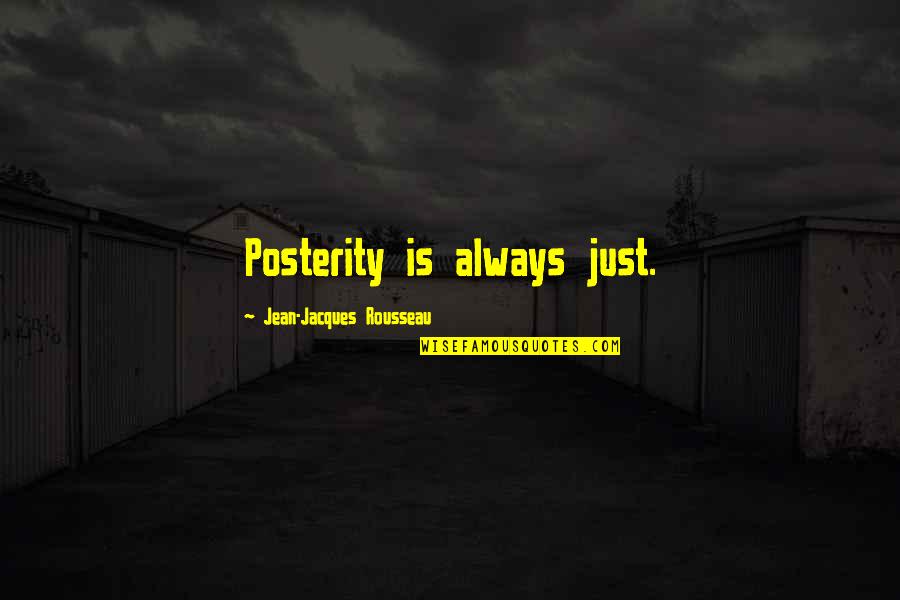 Jean Jacques Quotes By Jean-Jacques Rousseau: Posterity is always just.