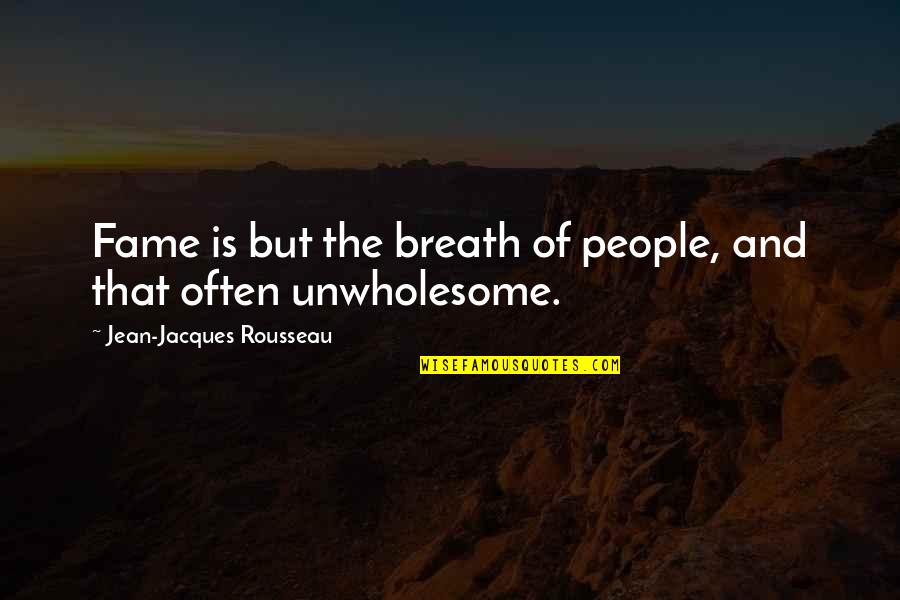 Jean Jacques Rousseau Quotes By Jean-Jacques Rousseau: Fame is but the breath of people, and