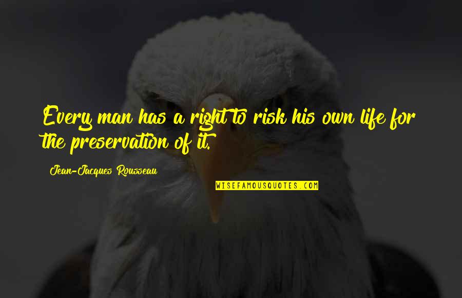 Jean Jacques Rousseau Quotes By Jean-Jacques Rousseau: Every man has a right to risk his