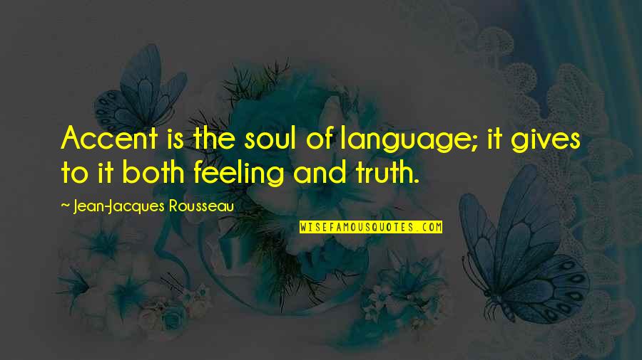 Jean Jacques Rousseau Quotes By Jean-Jacques Rousseau: Accent is the soul of language; it gives