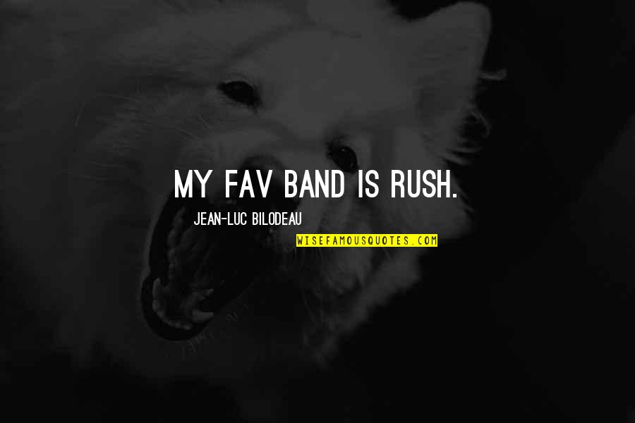 Jean Jaures Quotes By Jean-Luc Bilodeau: My fav band is Rush.