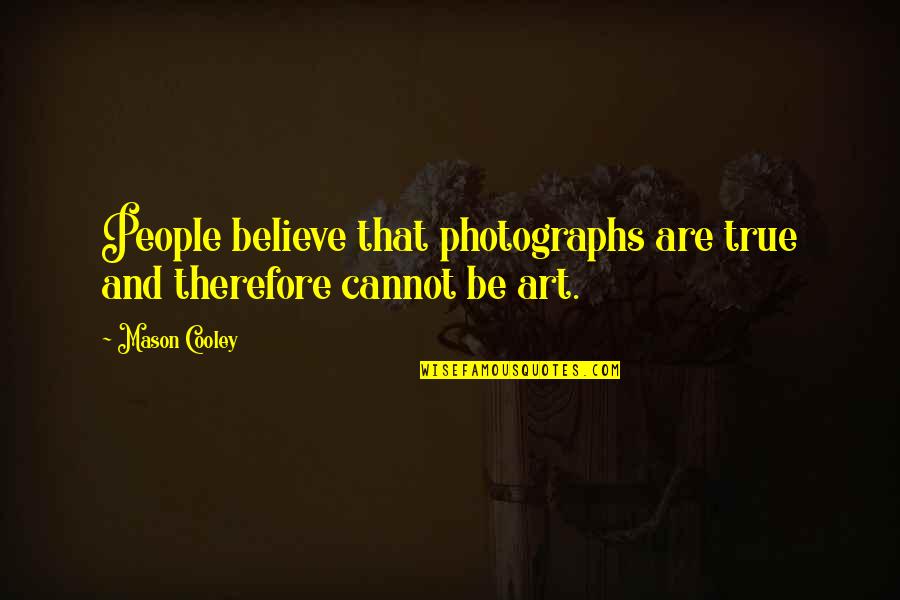 Jean Jaures Quotes By Mason Cooley: People believe that photographs are true and therefore