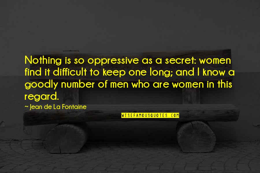 Jean K Jean Quotes By Jean De La Fontaine: Nothing is so oppressive as a secret: women