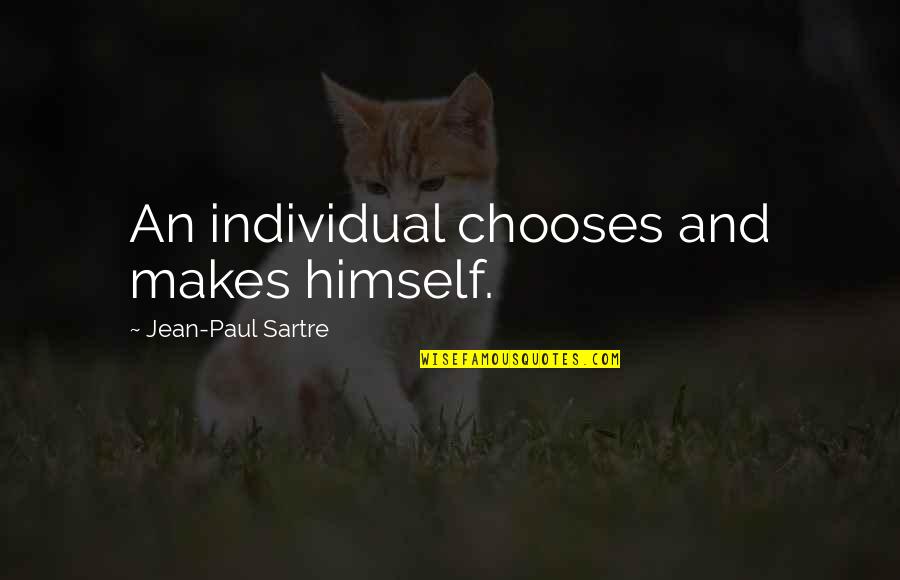 Jean K Jean Quotes By Jean-Paul Sartre: An individual chooses and makes himself.