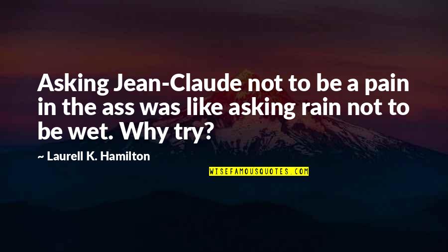 Jean K Jean Quotes By Laurell K. Hamilton: Asking Jean-Claude not to be a pain in