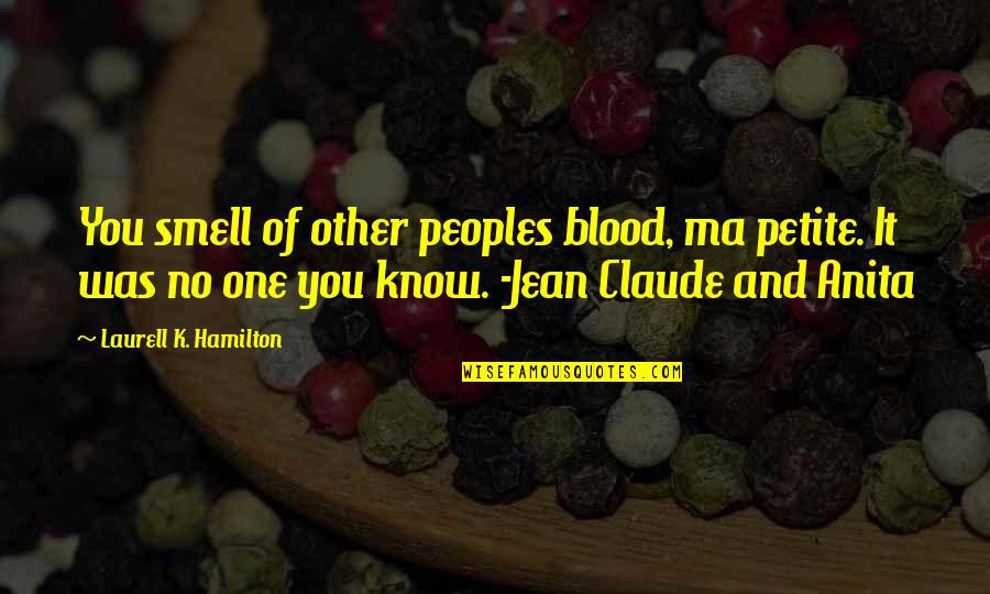 Jean K Jean Quotes By Laurell K. Hamilton: You smell of other peoples blood, ma petite.