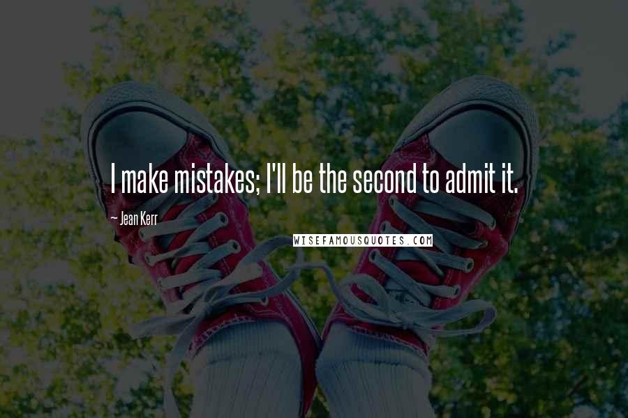 Jean Kerr quotes: I make mistakes; I'll be the second to admit it.