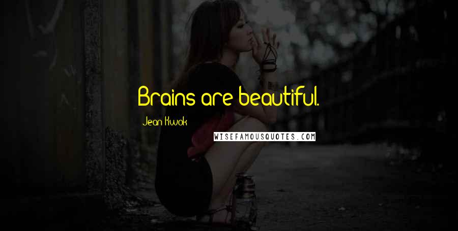 Jean Kwok quotes: Brains are beautiful.