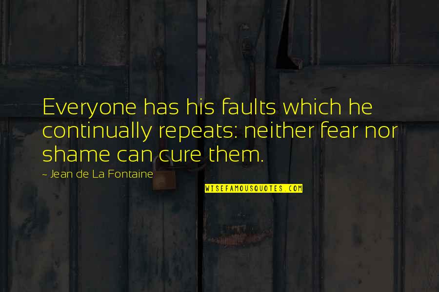 Jean La Fontaine Quotes By Jean De La Fontaine: Everyone has his faults which he continually repeats: Jean La Fontaine Quotes By Jean De La Fontaine: Everyone has his faults which he continually repeats: