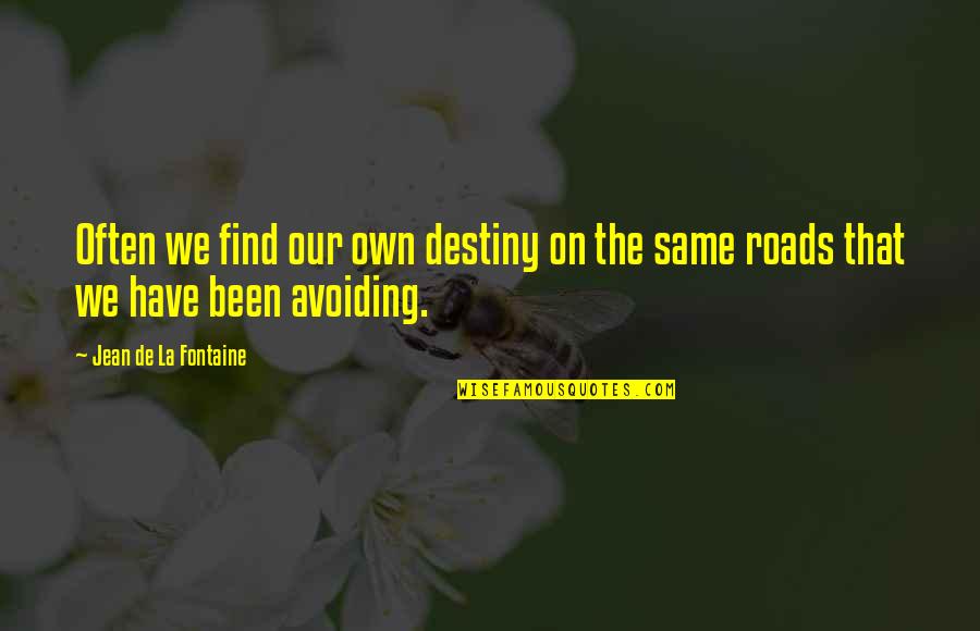 Jean La Fontaine Quotes By Jean De La Fontaine: Often we find our own destiny on the Jean La Fontaine Quotes By Jean De La Fontaine: Often we find our own destiny on the