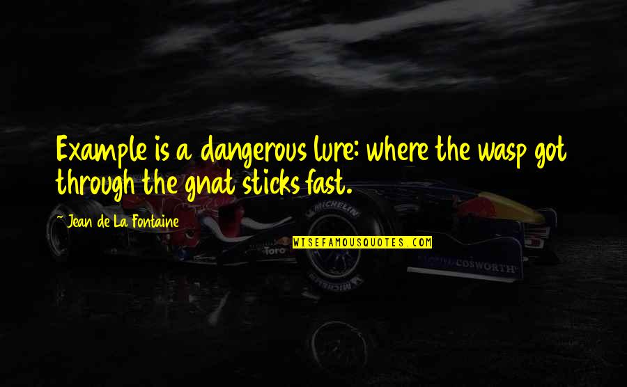 Jean La Fontaine Quotes By Jean De La Fontaine: Example is a dangerous lure: where the wasp Jean La Fontaine Quotes By Jean De La Fontaine: Example is a dangerous lure: where the wasp