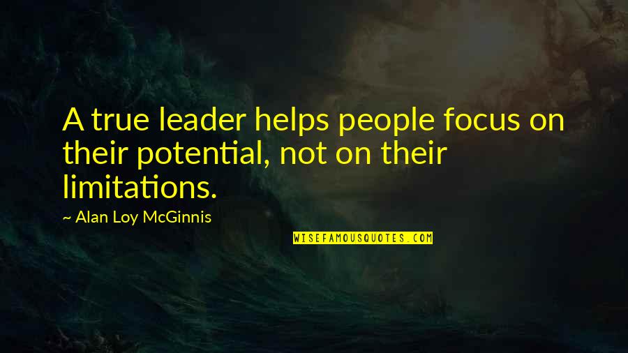 Jean Lacroix Quotes By Alan Loy McGinnis: A true leader helps people focus on their Jean Lacroix Quotes By Alan Loy McGinnis: A true leader helps people focus on their