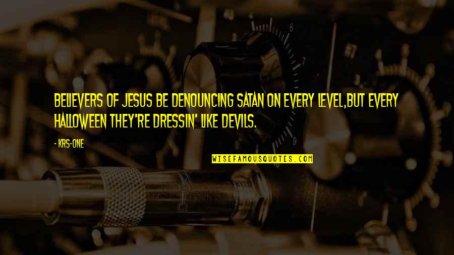 Jean Lacroix Quotes By KRS-One: Believers of Jesus be denouncing Satan on every Jean Lacroix Quotes By KRS-One: Believers of Jesus be denouncing Satan on every