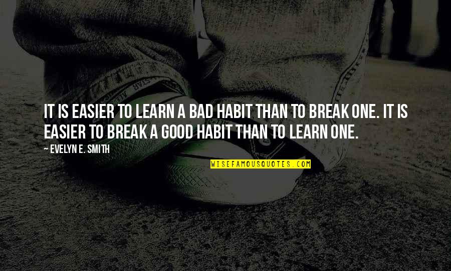 Jean Liedloff Quotes By Evelyn E. Smith: It is easier to learn a bad habit Jean Liedloff Quotes By Evelyn E. Smith: It is easier to learn a bad habit