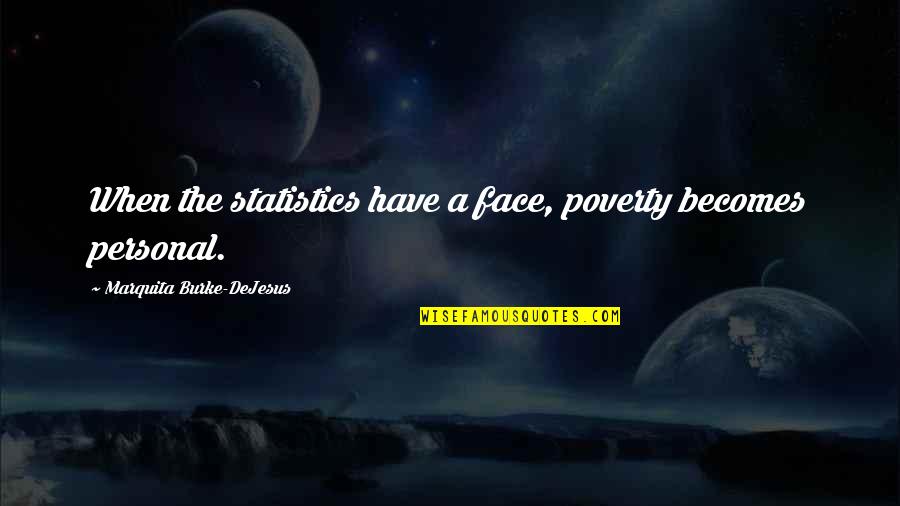 Jean Lorrain Quotes By Marquita Burke-DeJesus: When the statistics have a face, poverty becomes Jean Lorrain Quotes By Marquita Burke-DeJesus: When the statistics have a face, poverty becomes