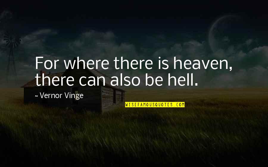 Jean Lorrain Quotes By Vernor Vinge: For where there is heaven, there can also Jean Lorrain Quotes By Vernor Vinge: For where there is heaven, there can also