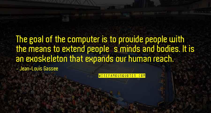 Jean Louis Gassee Quotes By Jean-Louis Gassee: The goal of the computer is to provide