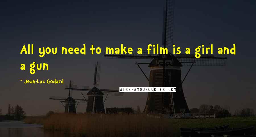 Jean-Luc Godard quotes: All you need to make a film is a girl and a gun