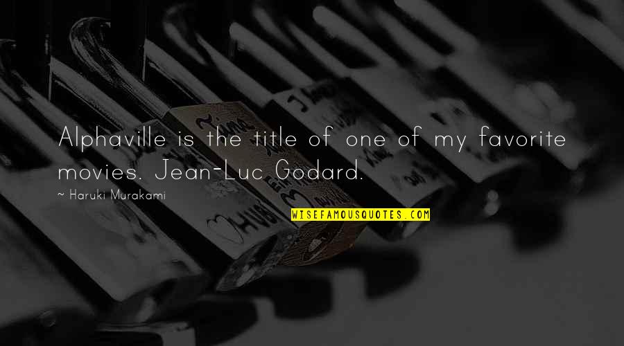 Jean Luc Godard Quotes By Haruki Murakami: Alphaville is the title of one of my