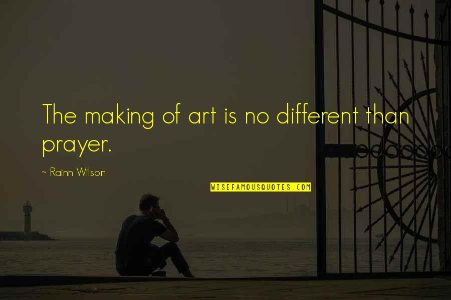 Jean Luc Nancy Quotes By Rainn Wilson: The making of art is no different than