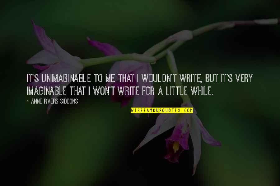 Jean Luc Ponty Quotes By Anne Rivers Siddons: It's unimaginable to me that I wouldn't write, Jean Luc Ponty Quotes By Anne Rivers Siddons: It's unimaginable to me that I wouldn't write,
