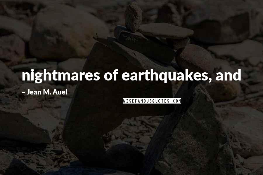 Jean M. Auel quotes: nightmares of earthquakes, and