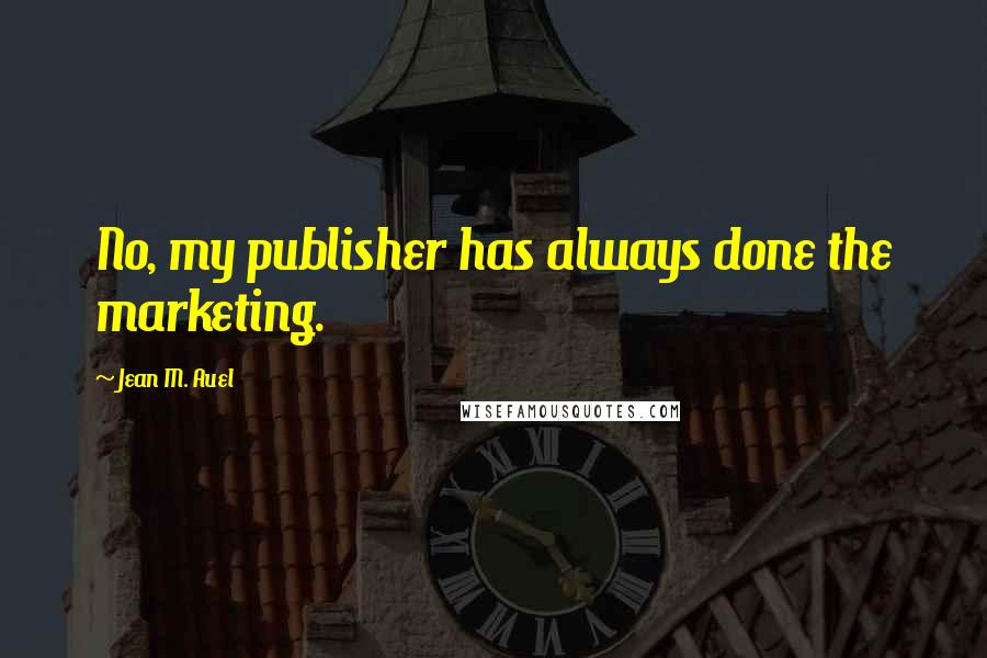 Jean M. Auel quotes: No, my publisher has always done the marketing.