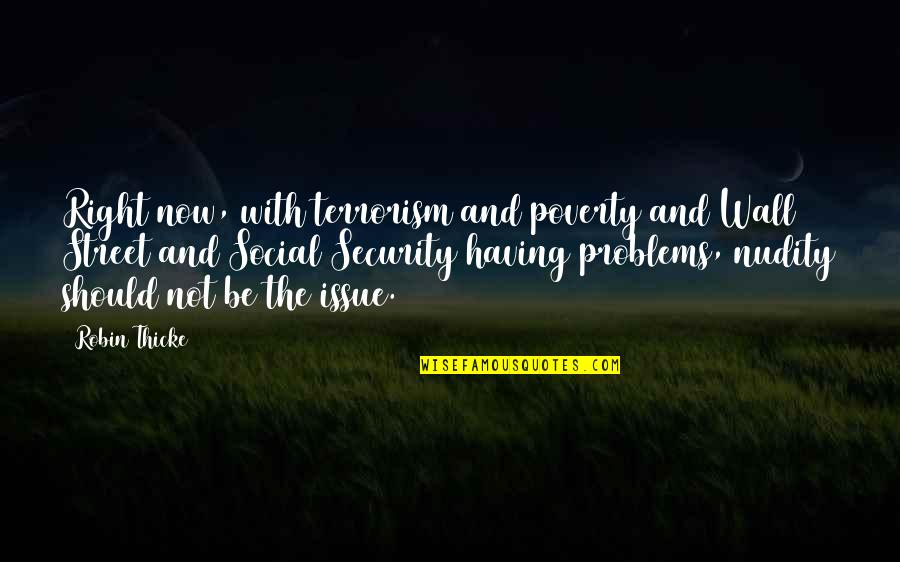 Jean Marc Vallee Quotes By Robin Thicke: Right now, with terrorism and poverty and Wall Jean Marc Vallee Quotes By Robin Thicke: Right now, with terrorism and poverty and Wall