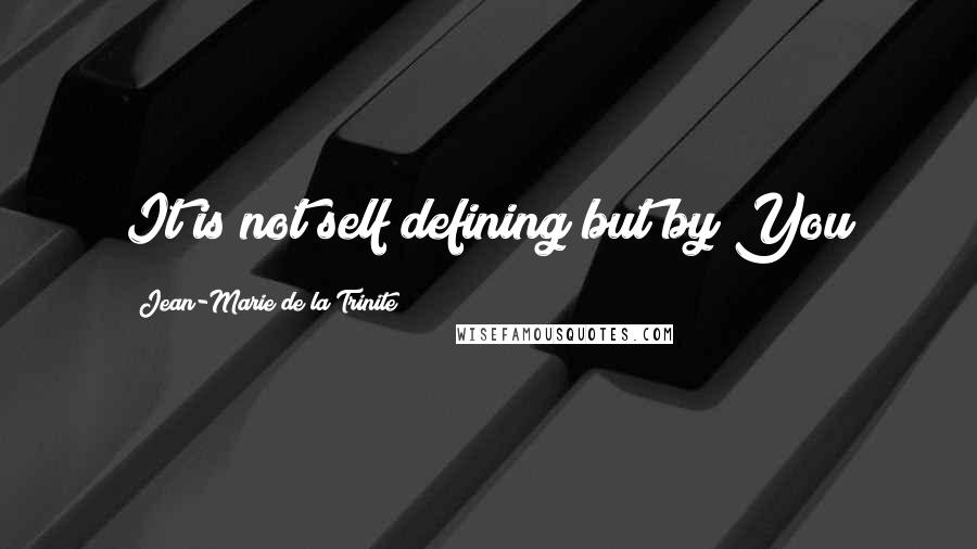 Jean-Marie De La Trinite quotes: It is not self defining but by You
