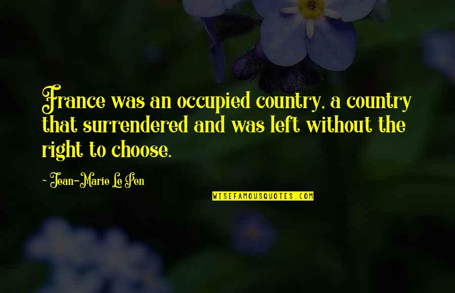 Jean Marie Le Pen Quotes By Jean-Marie Le Pen: France was an occupied country, a country that