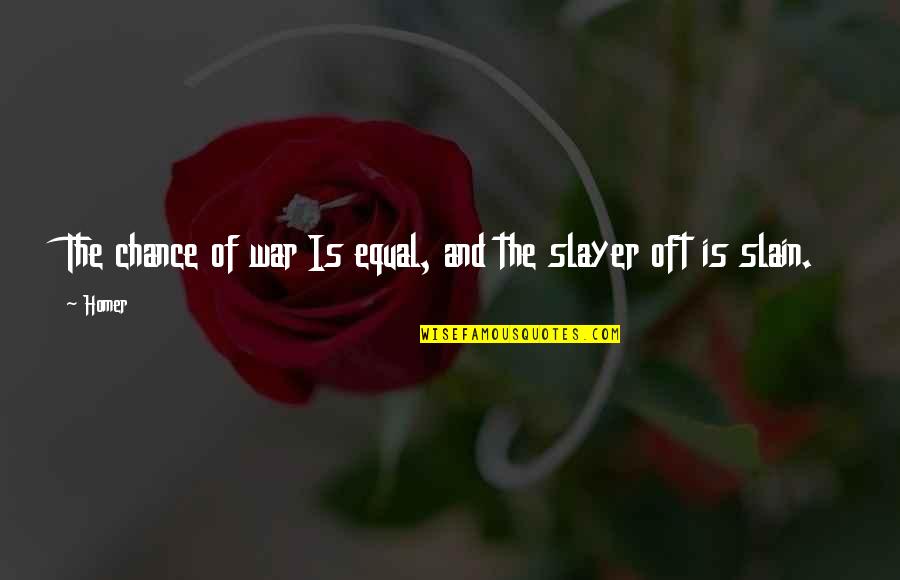 Jean Nidetch Quotes By Homer: The chance of war Is equal, and the