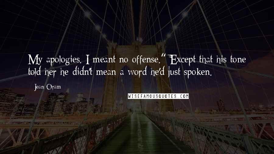 Jean Oram quotes: My apologies. I meant no offense." Except that his tone told her he didn't mean a word he'd just spoken.